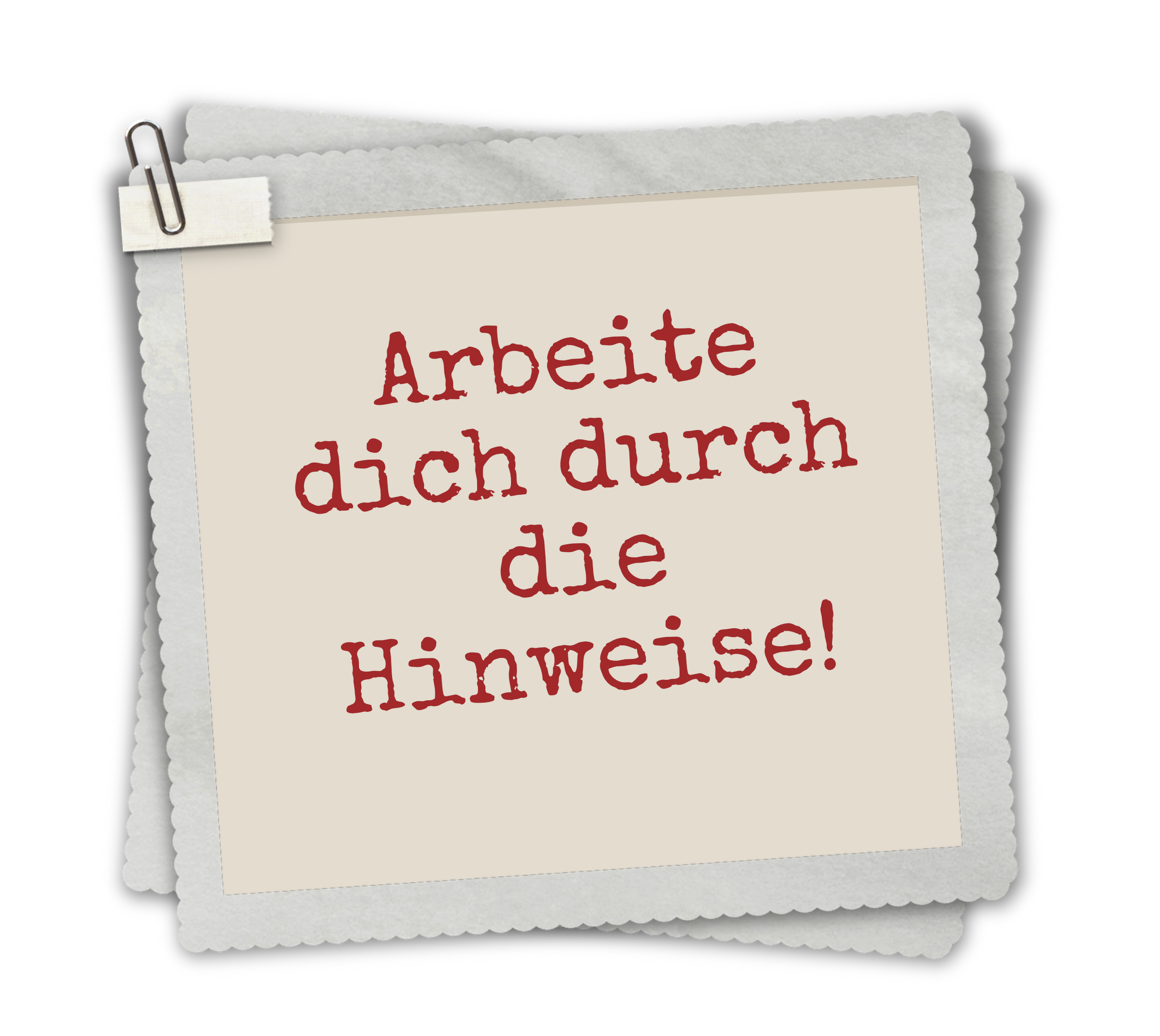 Notiz: Arbeite dich durch die Hinweise
