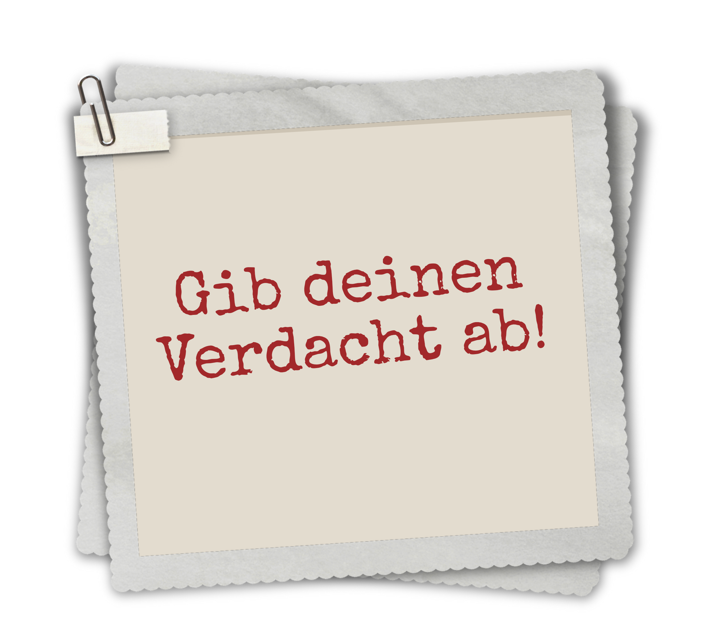 Notiz: Gib deinen Verdacht ab!
